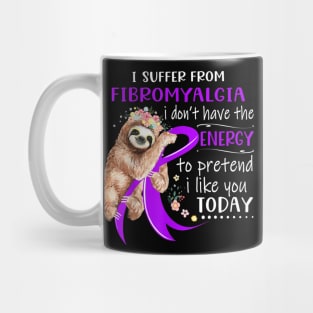 I Suffer From Fibromyalgia I Don't Have The Energy Mug